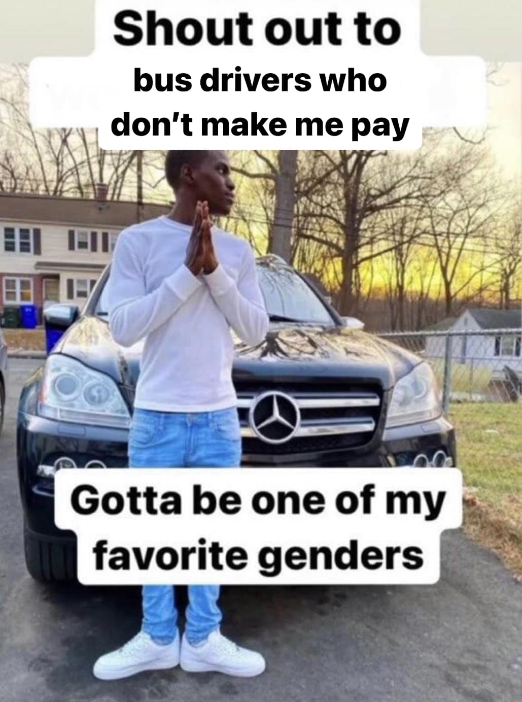 The meme is a humorous take on the idea of being "one of the cool kids" or "one of the gang" in a way that's ironic or self-deprecating. The image likely features a person standing in front of a car, with text overlays that read "Shout out to" and "Gotta be one of my favorite genders" and "In 2-3 sentences, describe this meme for someone who cannot see it. Include any text that appears in the image".